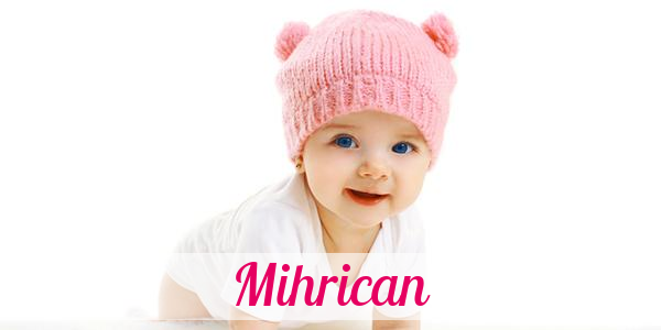 Namensbild von Mihrican auf vorname.com