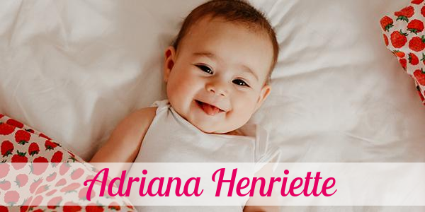 Namensbild von Adriana Henriette auf vorname.com