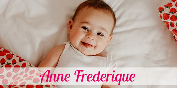 Namensbild von Anne Frederique auf vorname.com