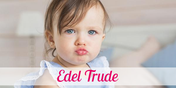 Namensbild von Edel Trude auf vorname.com