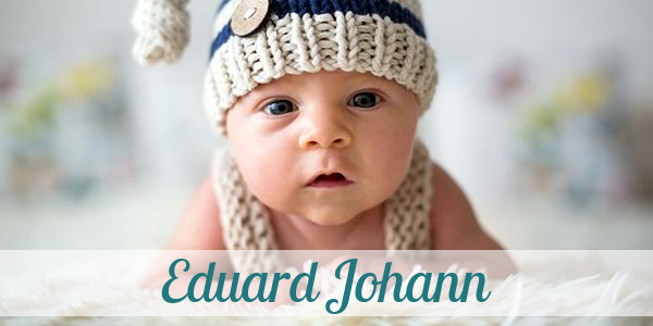 Namensbild von Eduard Johann auf vorname.com