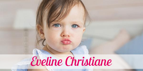 Namensbild von Eveline Christiane auf vorname.com