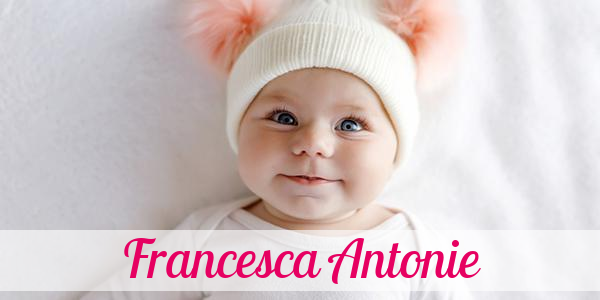Namensbild von Francesca Antonie auf vorname.com