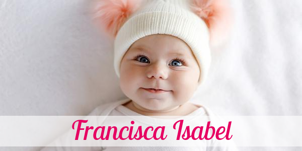 Namensbild von Francisca Isabel auf vorname.com