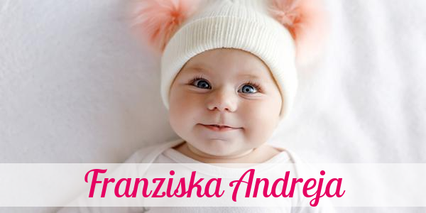 Namensbild von Franziska Andreja auf vorname.com
