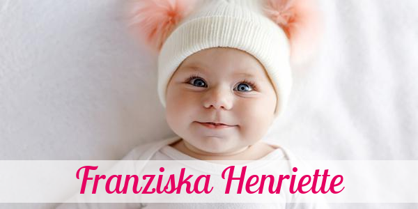 Namensbild von Franziska Henriette auf vorname.com