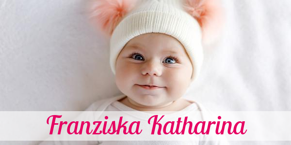 Namensbild von Franziska Katharina auf vorname.com