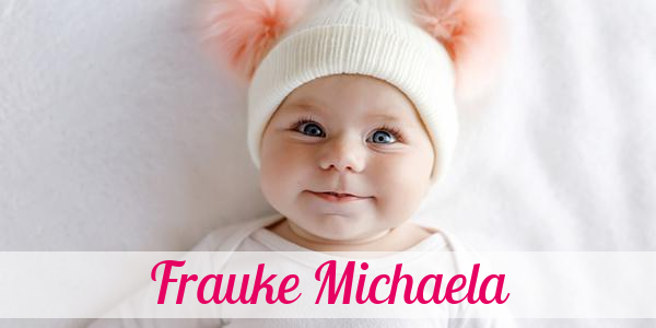 Namensbild von Frauke Michaela auf vorname.com