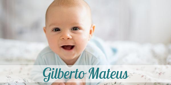 Namensbild von Gilberto Mateus auf vorname.com