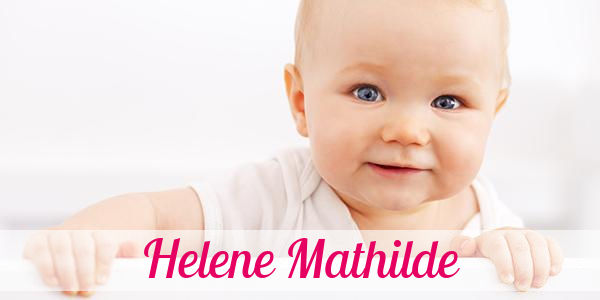 Namensbild von Helene Mathilde auf vorname.com