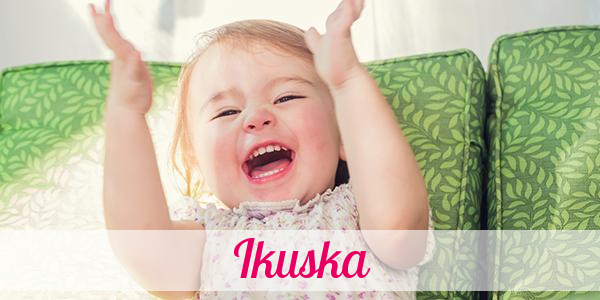 Namensbild von Ikuska auf vorname.com