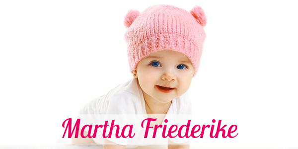 Namensbild von Martha Friederike auf vorname.com