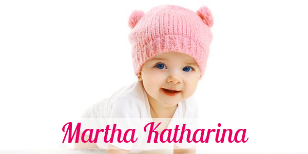 Namensbild von Martha Katharina auf vorname.com
