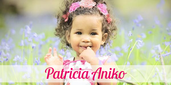 Namensbild von Patricia Aniko auf vorname.com