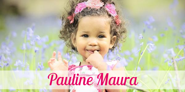 Namensbild von Pauline Maura auf vorname.com