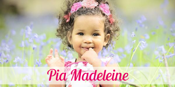 Namensbild von Pia Madeleine auf vorname.com