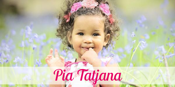 Namensbild von Pia Tatjana auf vorname.com