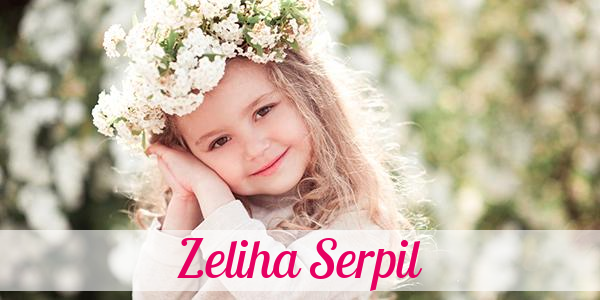 Namensbild von Zeliha Serpil auf vorname.com